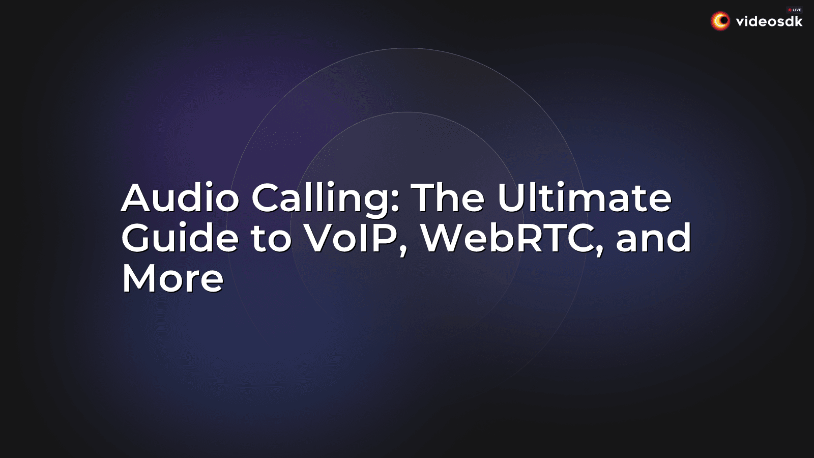 Audio Calling: The Ultimate Guide to VoIP, WebRTC, and More - VideoSDK
