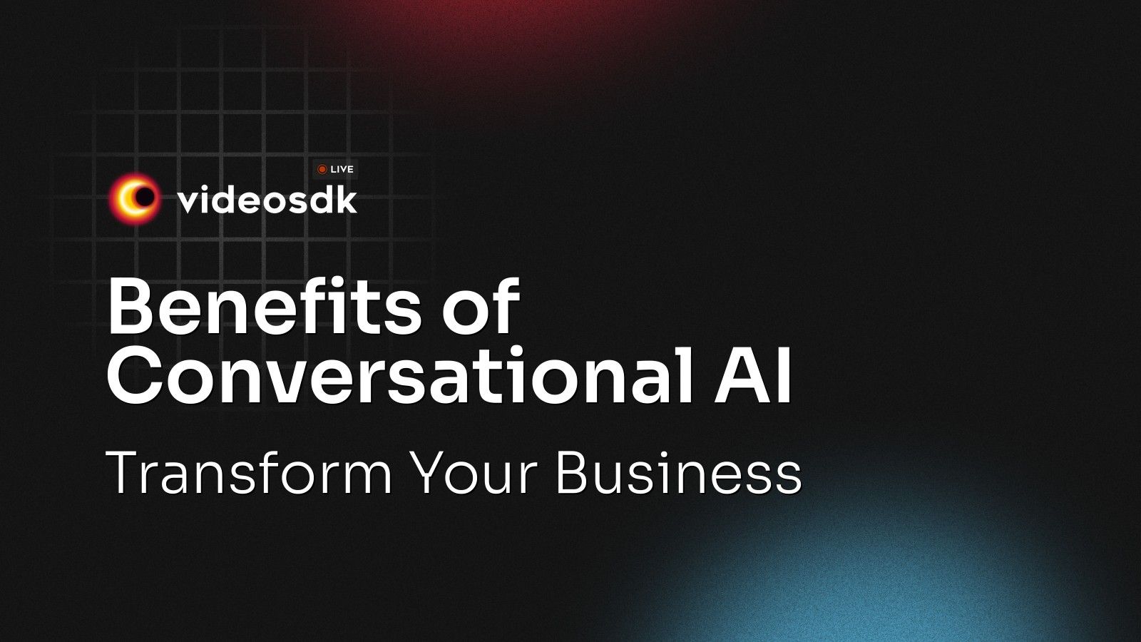 Benefits of Conversational AI: Transform Your Business - VideoSDK