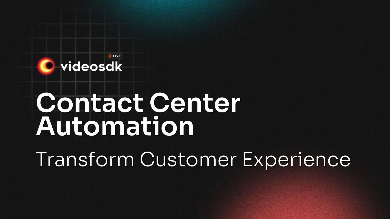 Contact Center Automation: Transform Customer Experience - VideoSDK