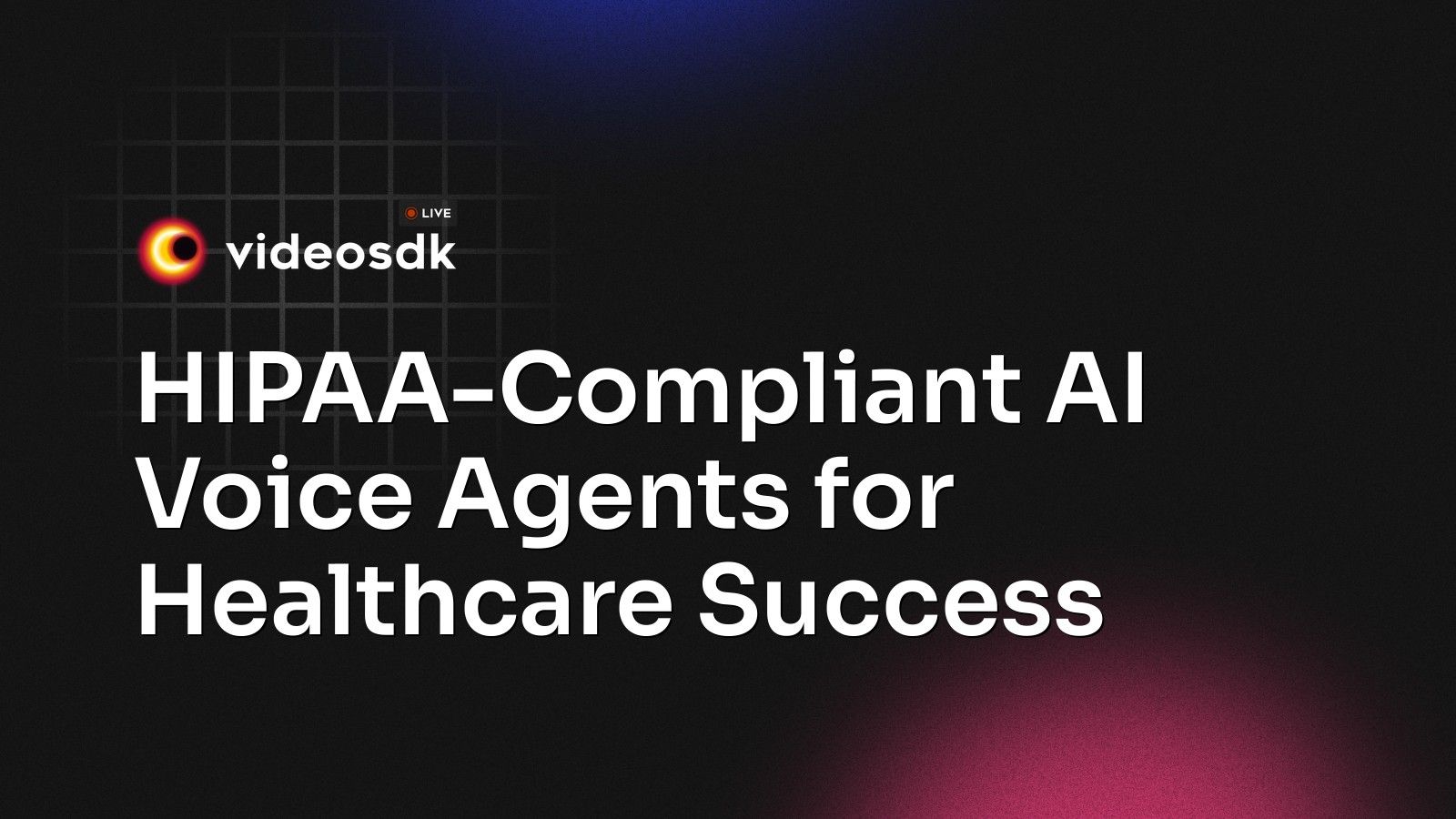 HIPAA-Compliant AI Voice Agents for Healthcare Success - VideoSDK