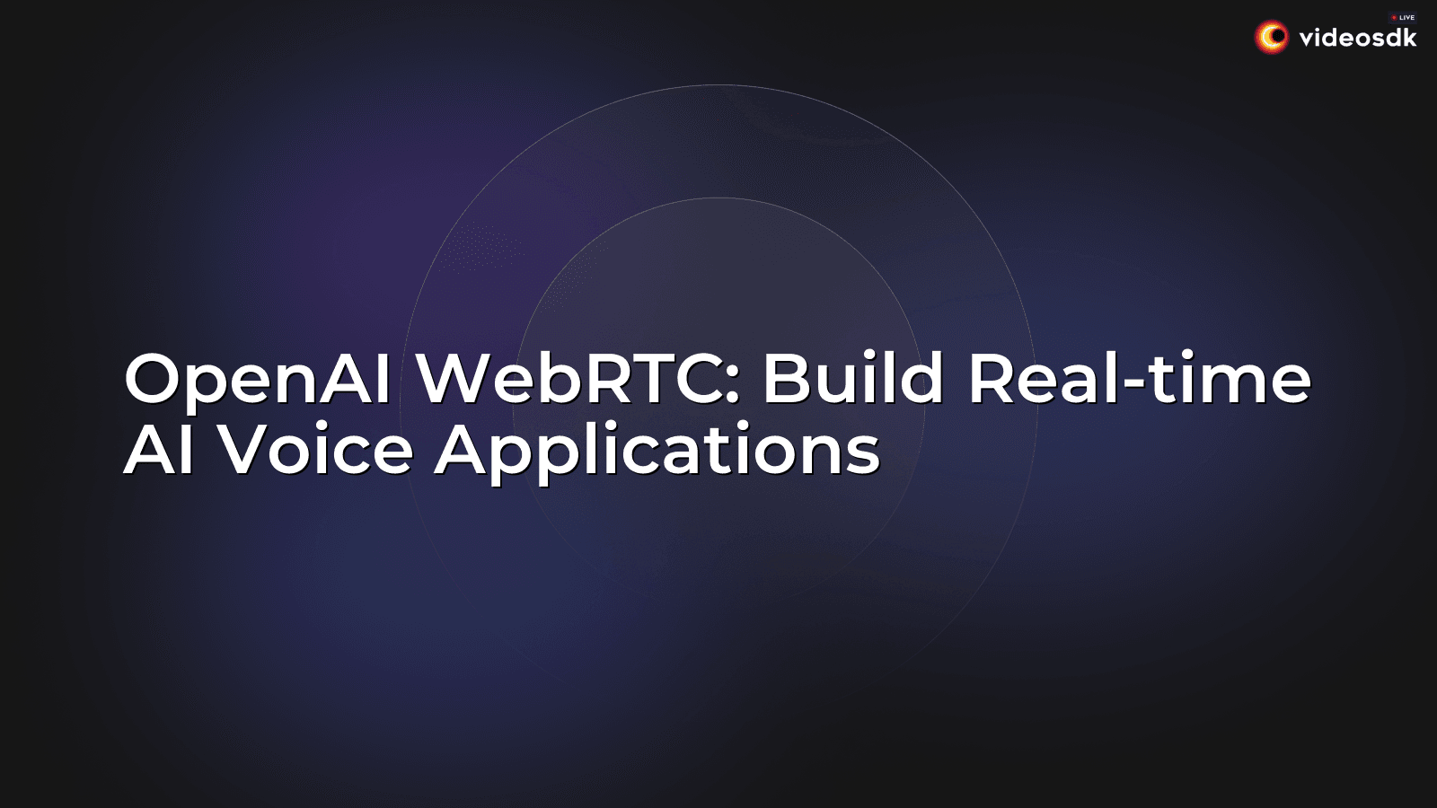 OpenAI WebRTC: Build Real-time AI Voice Applications - VideoSDK