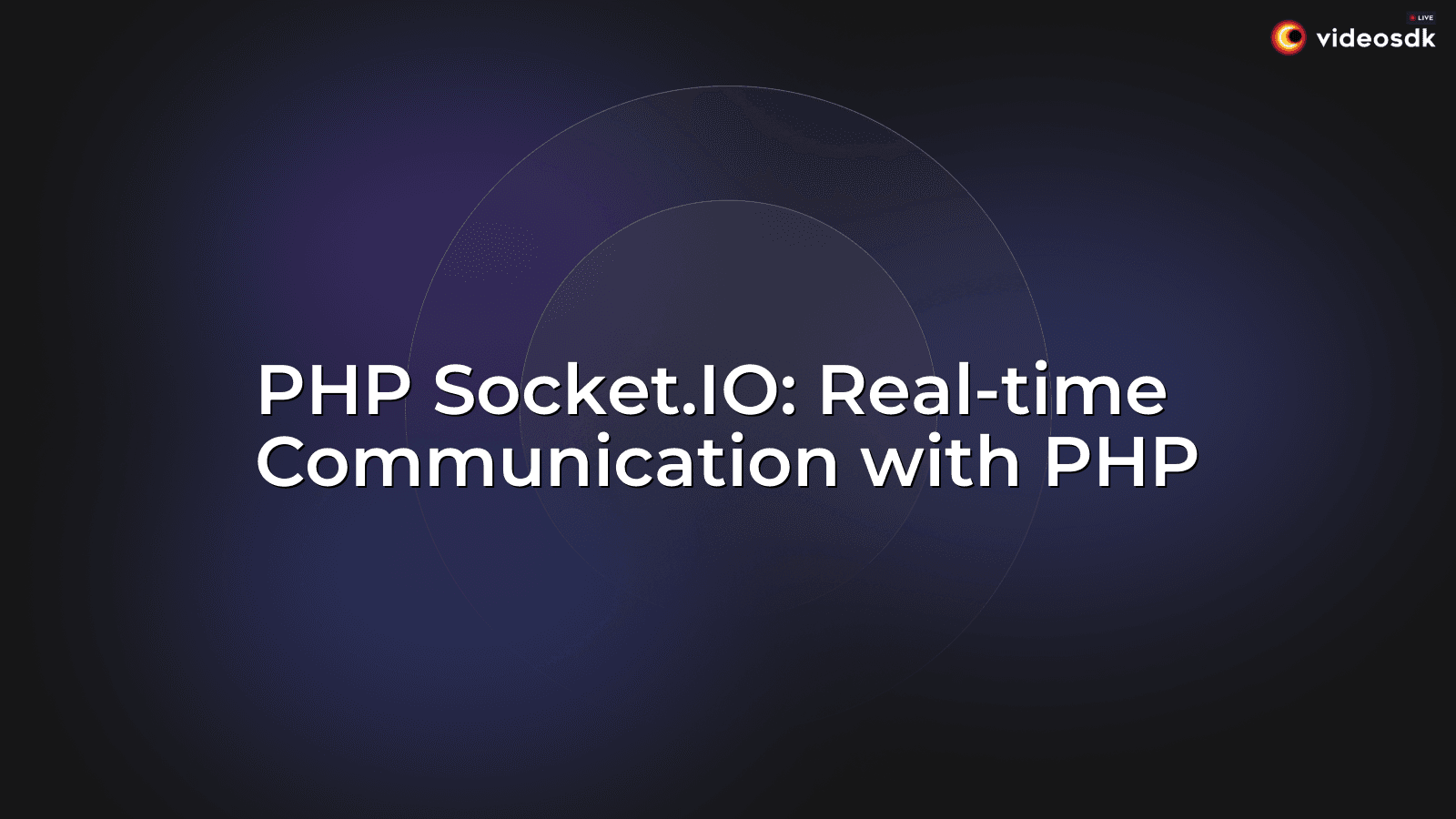 PHP Socket.IO: Real-time Communication with PHP - VideoSDK