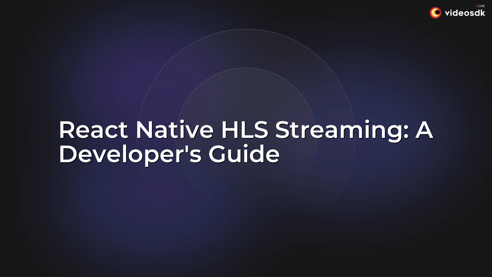 React Native HLS Streaming: A Developer's Guide - VideoSDK
