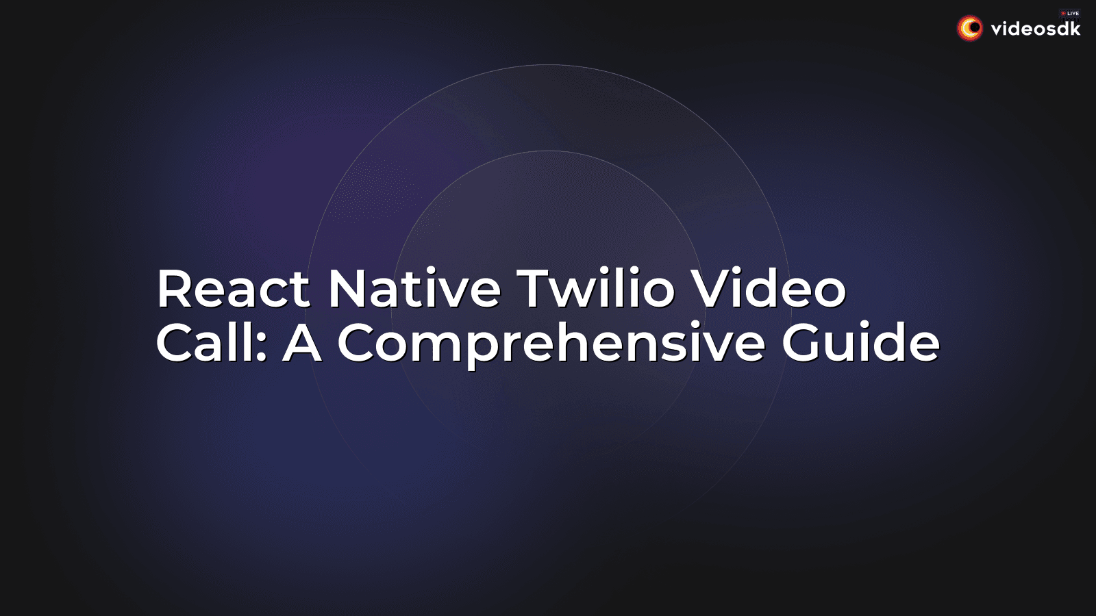 React Native Twilio Video Call: A Comprehensive Guide - VideoSDK