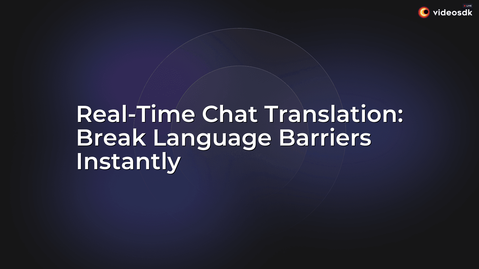 Real-Time Chat Translation: Break Language Barriers Instantly - VideoSDK