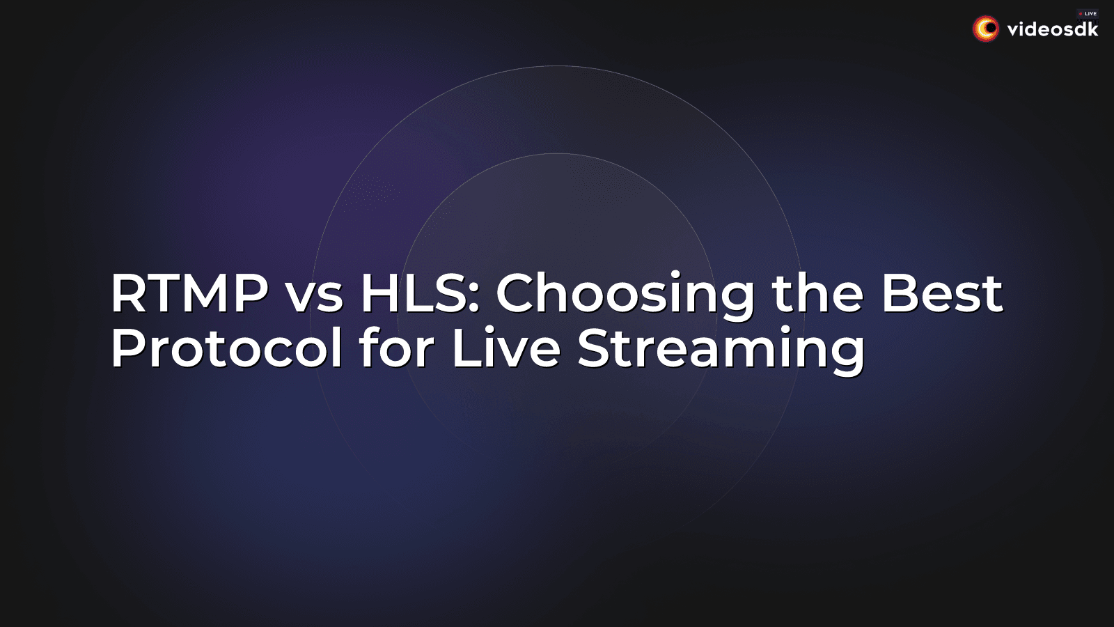 RTMP vs HLS: Choosing the Best Protocol for Live Streaming - VideoSDK