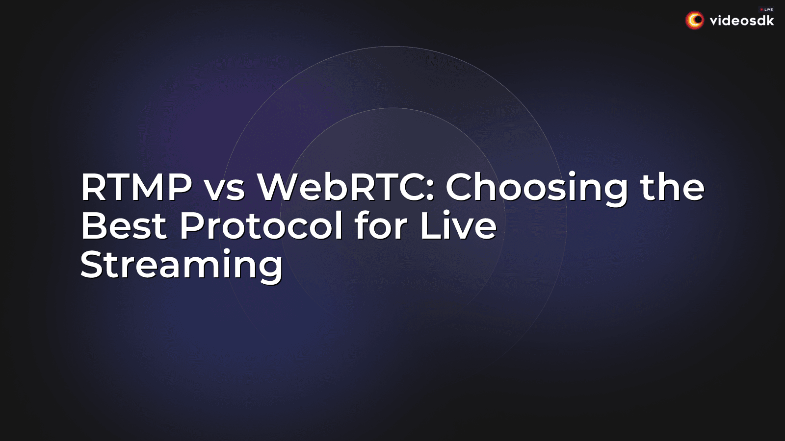 RTMP vs WebRTC: Choosing the Best Protocol for Live Streaming - VideoSDK