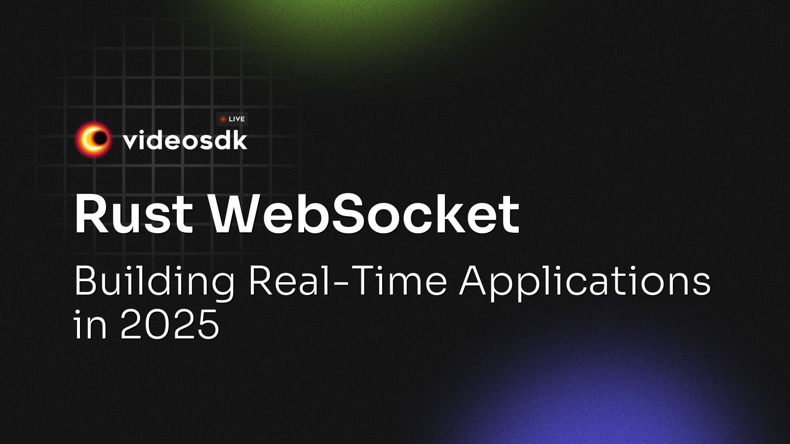Rust WebSocket: Building Real-Time Applications in 2025 - VideoSDK