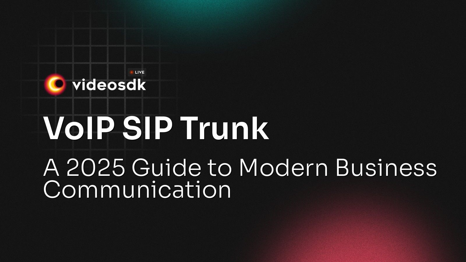 VoIP SIP Trunk: A 2025 Guide to Modern Business Communication - VideoSDK